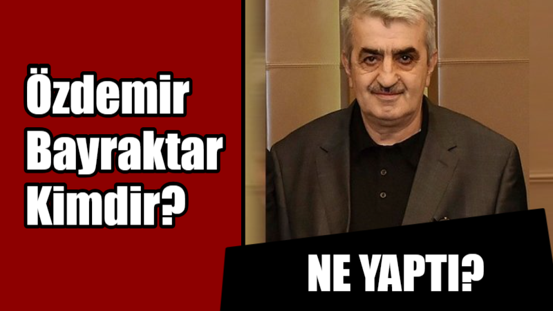 Türk İHA'larının öncüsü Özdemir Bayraktar kimdir? Özdemir Bayraktar ne yaptı?